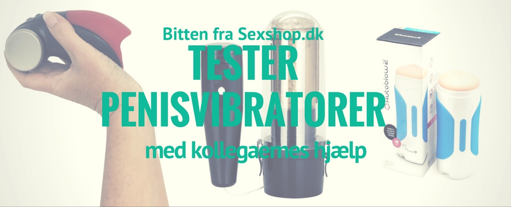 Bitten fra Sexshop.dk tester tre stykker herrelegetøj med kollegaernes hjælp